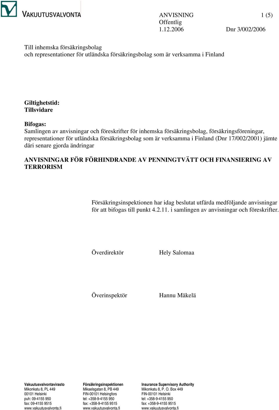 föreskrifter för inhemska försäkringsbolag, försäkringsföreningar, representationer för utländska försäkringsbolag som är verksamma i Finland (Dnr 17/002/2001) jämte däri senare gjorda ändringar