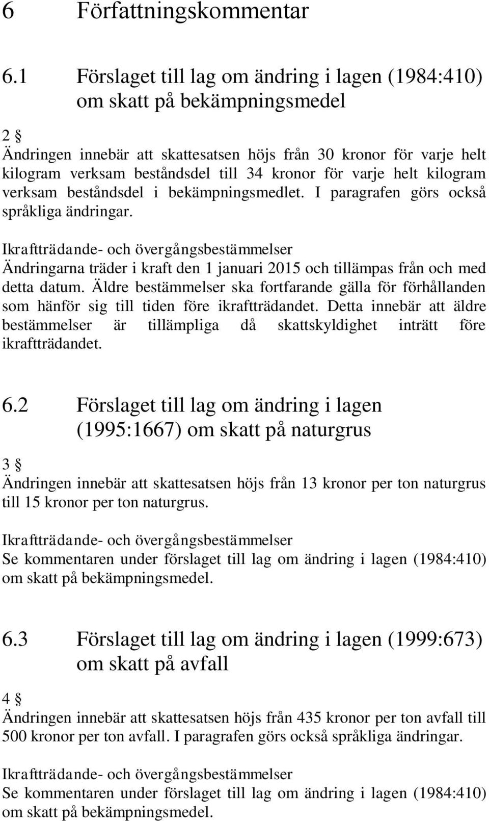 varje helt kilogram verksam beståndsdel i bekämpningsmedlet. I paragrafen görs också språkliga ändringar.