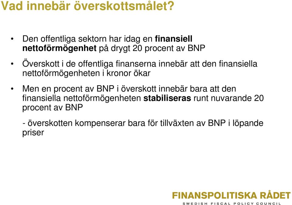 offentliga finanserna innebär att den finansiella nettoförmögenheten ö i kronor ökar Men en procent av