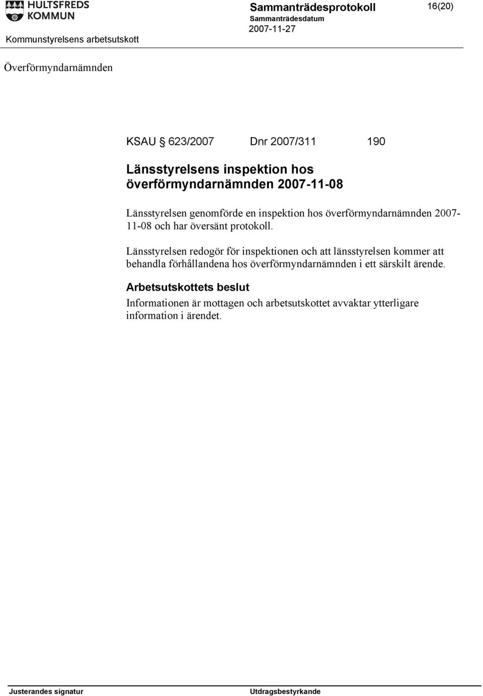 Länsstyrelsen redogör för inspektionen och att länsstyrelsen kommer att behandla förhållandena hos överförmyndarnämnden