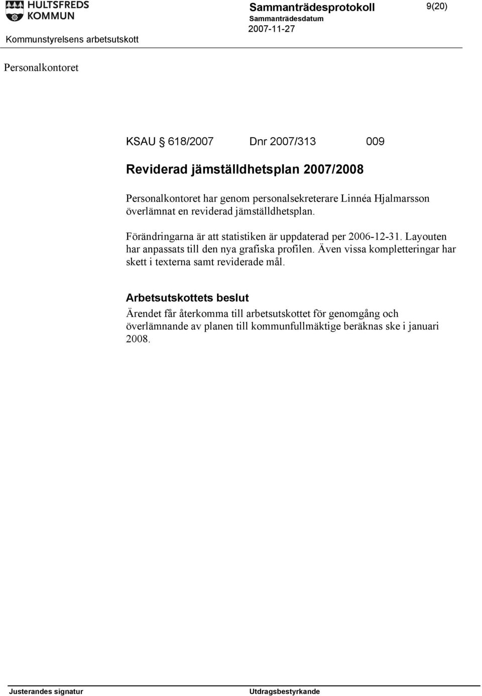 Förändringarna är att statistiken är uppdaterad per 2006-12-31. Layouten har anpassats till den nya grafiska profilen.
