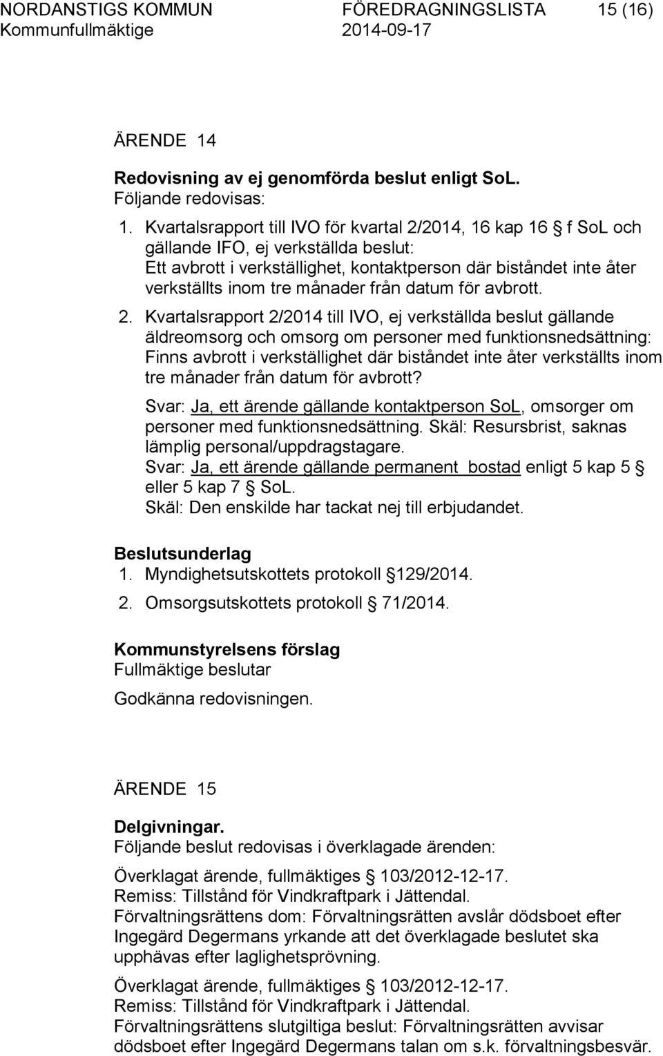 från datum för avbrott. 2.