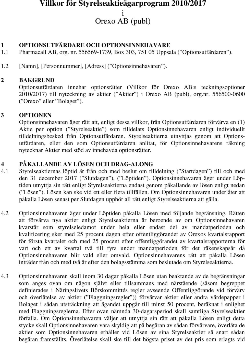 556500-0600 ( Orexo eller Bolaget ).
