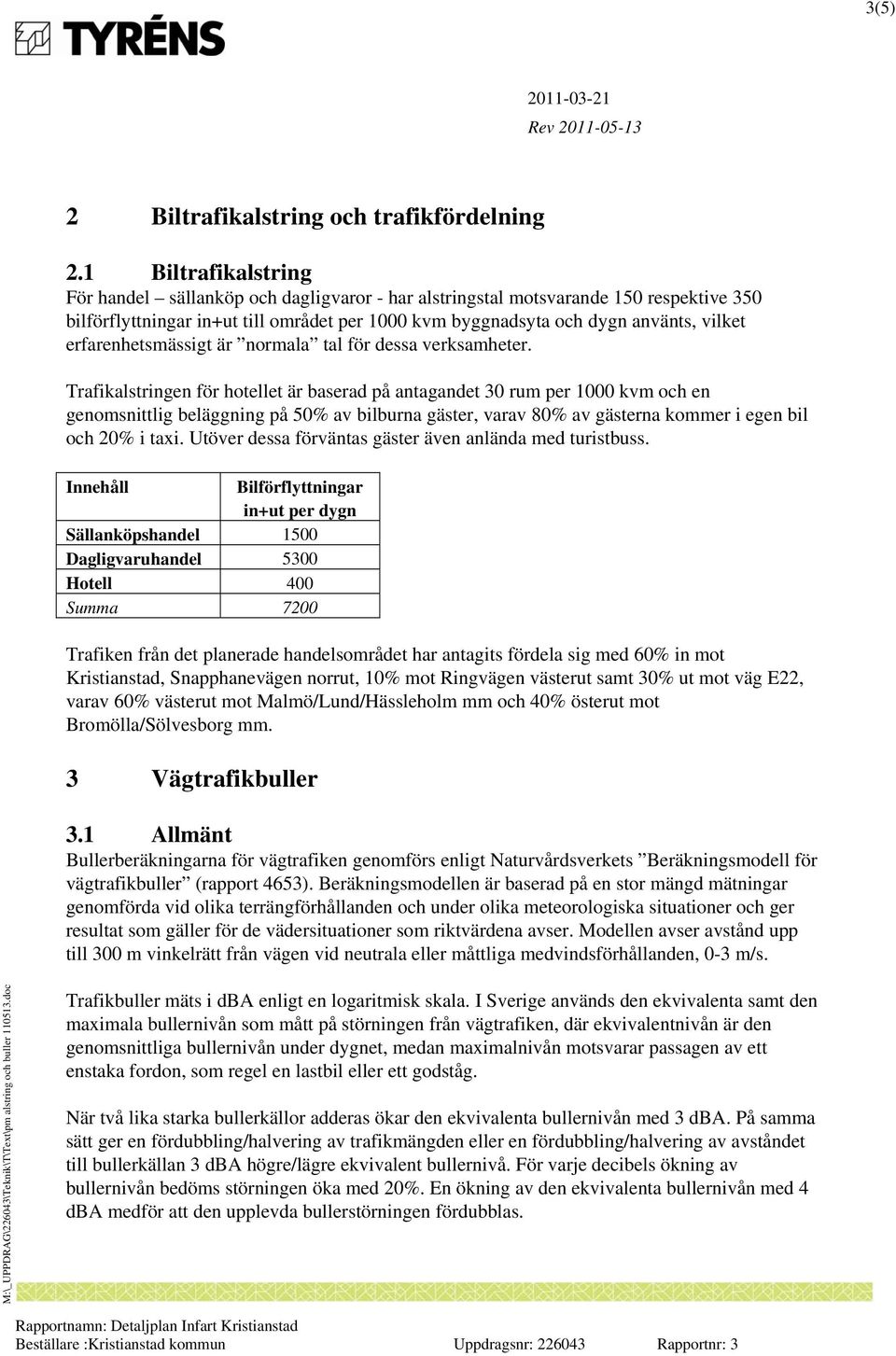 erfarenhetsmässigt är normala tal för dessa verksamheter.