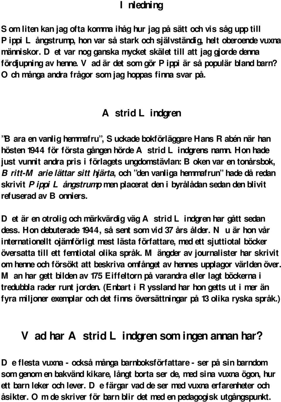 Astrid Lindgren Bara en vanlig hemmafru, Suckade bokförläggare Hans Rabén när han hösten 1944 för första gången hörde Astrid Lindgrens namn.