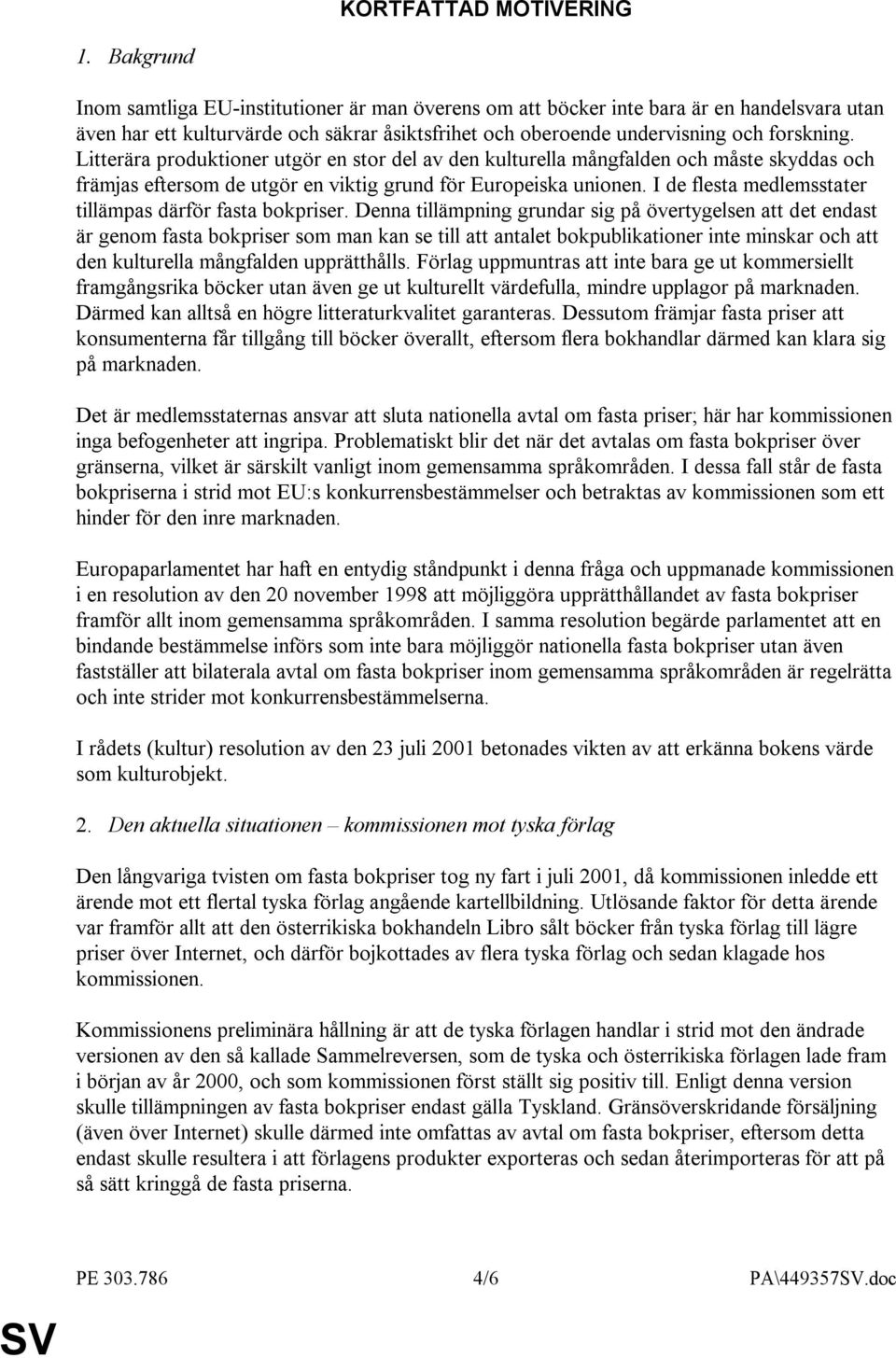 Litterära produktioner utgör en stor del av den kulturella mångfalden och måste skyddas och främjas eftersom de utgör en viktig grund för Europeiska unionen.