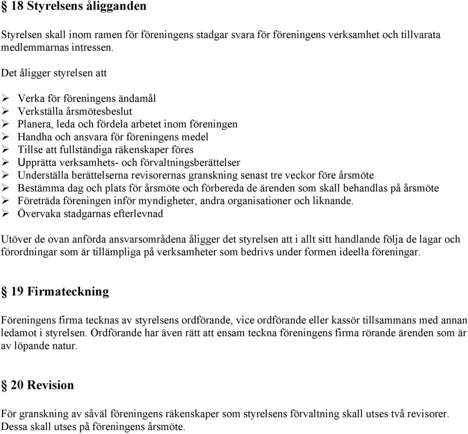 Upprätta verksamhets- och förvaltningsberättelser! Underställa berättelserna revisorernas granskning senast tre veckor före årsmöte!