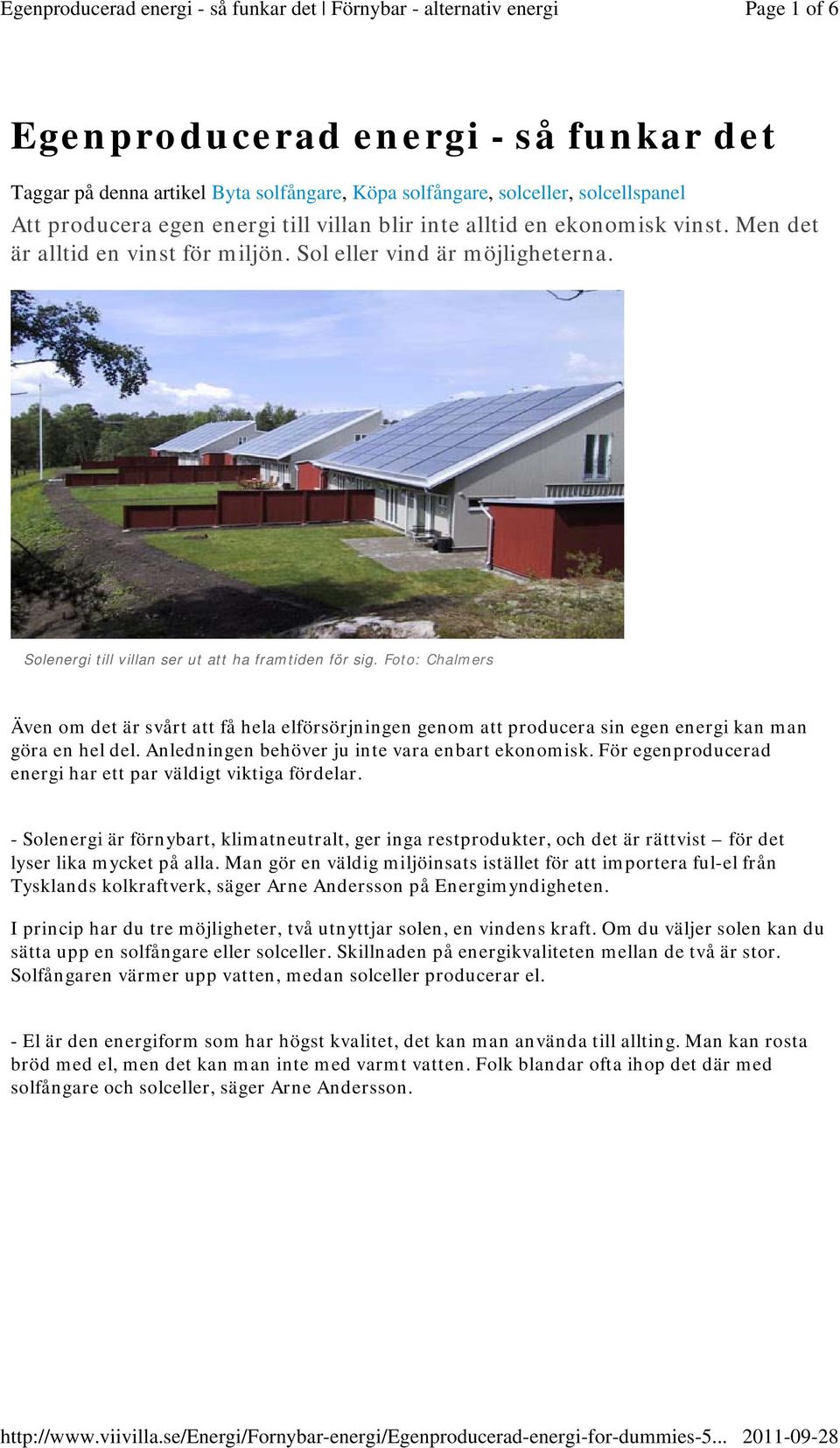 Foto: Chalmers Även om det är svårt att få hela elförsörjningen genom att producera sin egen energi kan man göra en hel del. Anledningen behöver ju inte vara enbart ekonomisk.