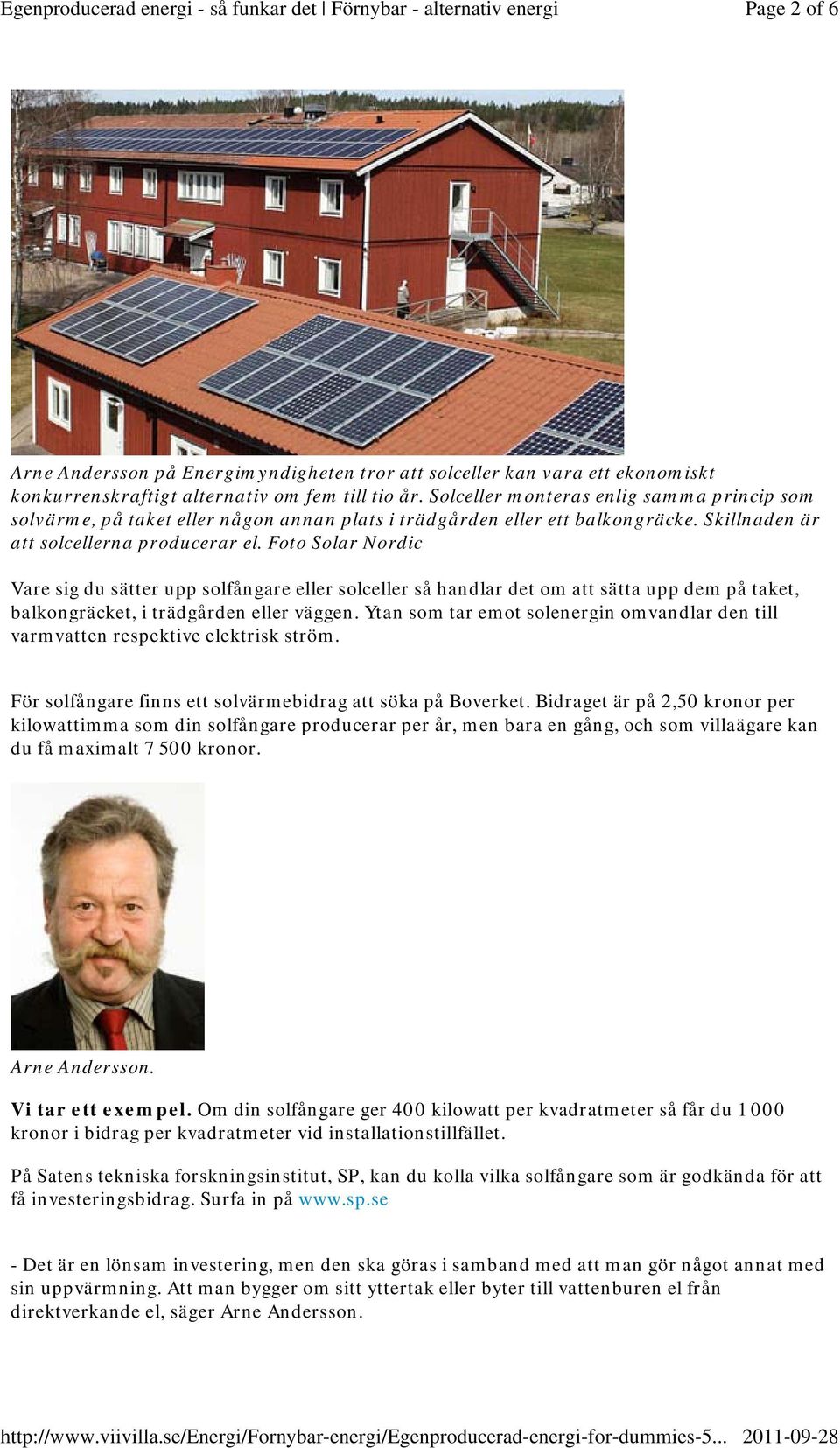 Foto Solar Nordic Vare sig du sätter upp solfångare eller solceller så handlar det om att sätta upp dem på taket, balkongräcket, i trädgården eller väggen.