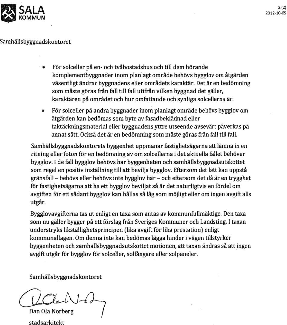 Det är en bedömning som måste göras från fall till fall utifrån vilken byggnad det gäller, karaktären på området och hur omfattande och synliga solcellerna är.