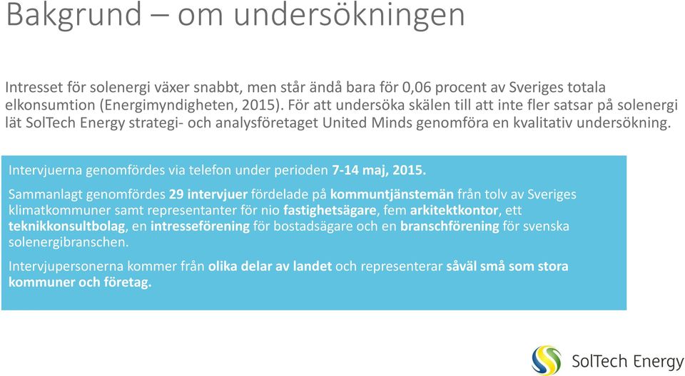 Intervjuerna genomfördes via telefon under perioden 7-14 maj, 201.