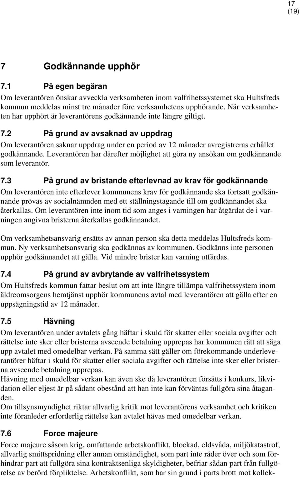 2 På grund av avsaknad av uppdrag Om leverantören saknar uppdrag under en period av 12 månader avregistreras erhållet godkännande.