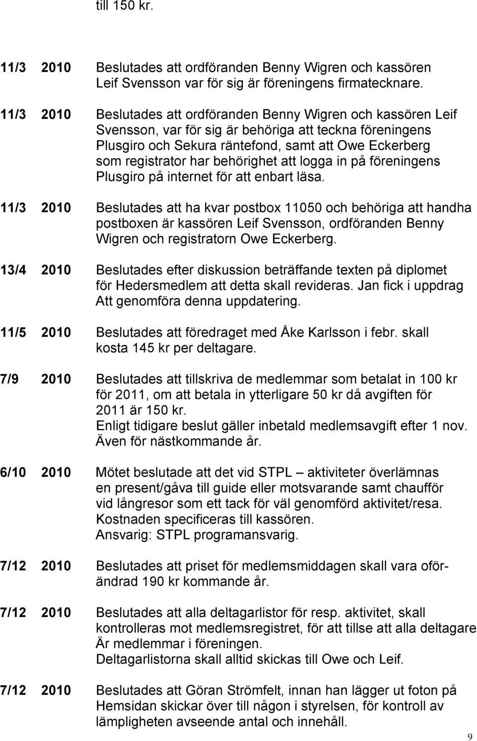 behörighet att logga in på föreningens Plusgiro på internet för att enbart läsa.
