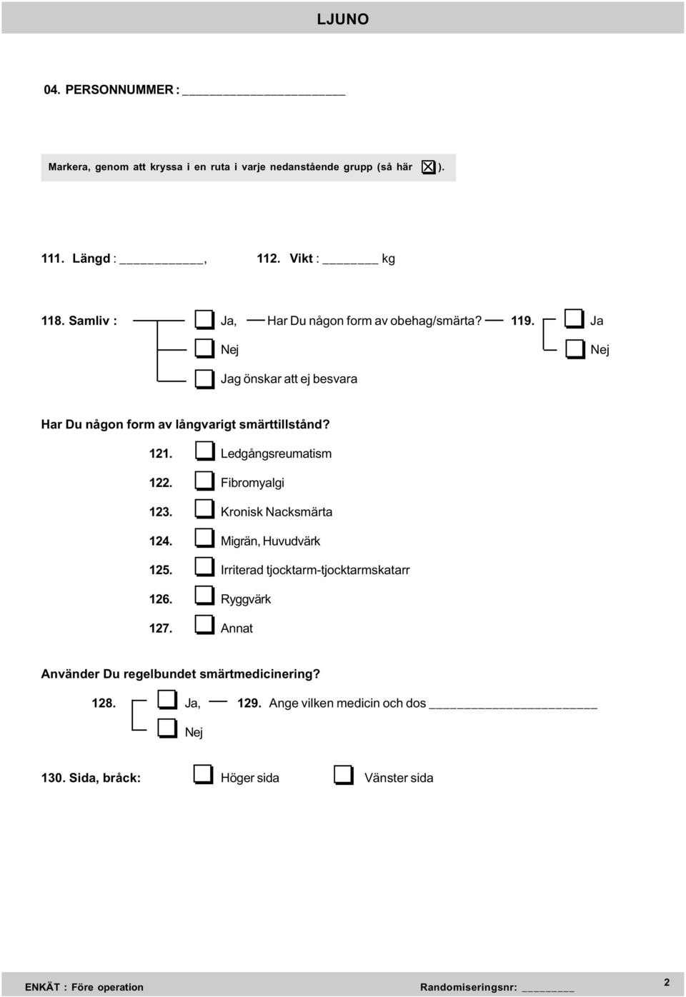 Ledgångsreumatism 122. Fibromyalgi 123. Kronisk Nacksmärta 124. Migrän, Huvudvärk 125. Irriterad tjocktarm-tjocktarmskatarr 126.