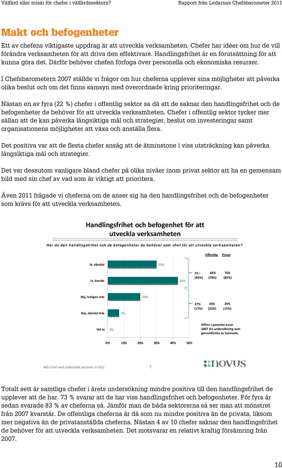 I Chefsbarometern 2007 ställde vi frågor om hur cheferna upplever sina möjligheter att påverka olika beslut och om det finns samsyn med överordnade kring prioriteringar.