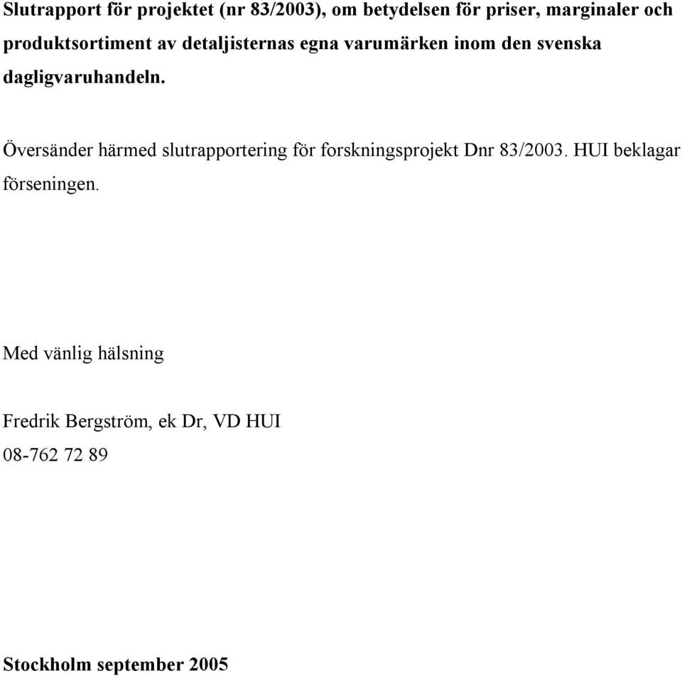 Översänder härmed slutrapportering för forskningsprojekt Dnr 83/2003.