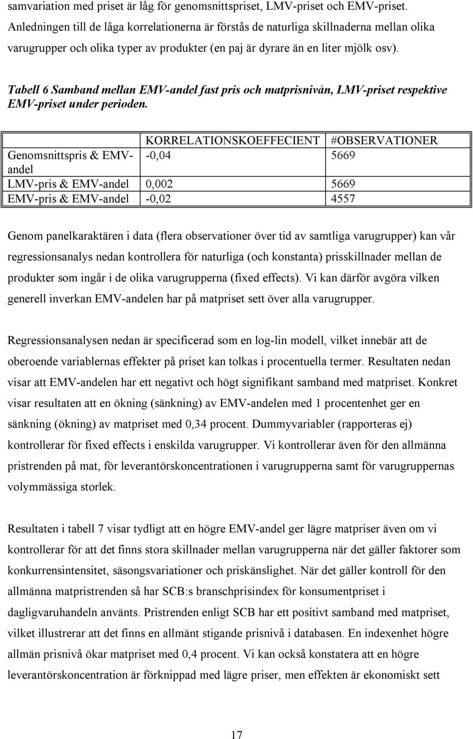 Tabell 6 Samband mellan EMV-andel fast pris och matprisnivån, LMV-priset respektive EMV-priset under perioden.