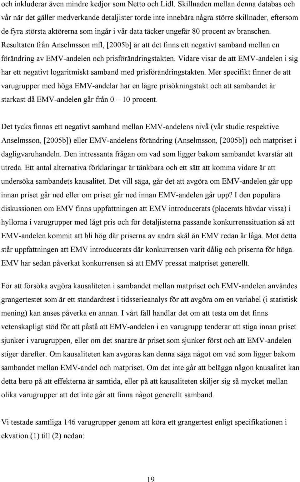 procent av branschen. Resultaten från Anselmsson mfl, [2005b] är att det finns ett negativt samband mellan en förändring av EMV-andelen och prisförändringstakten.