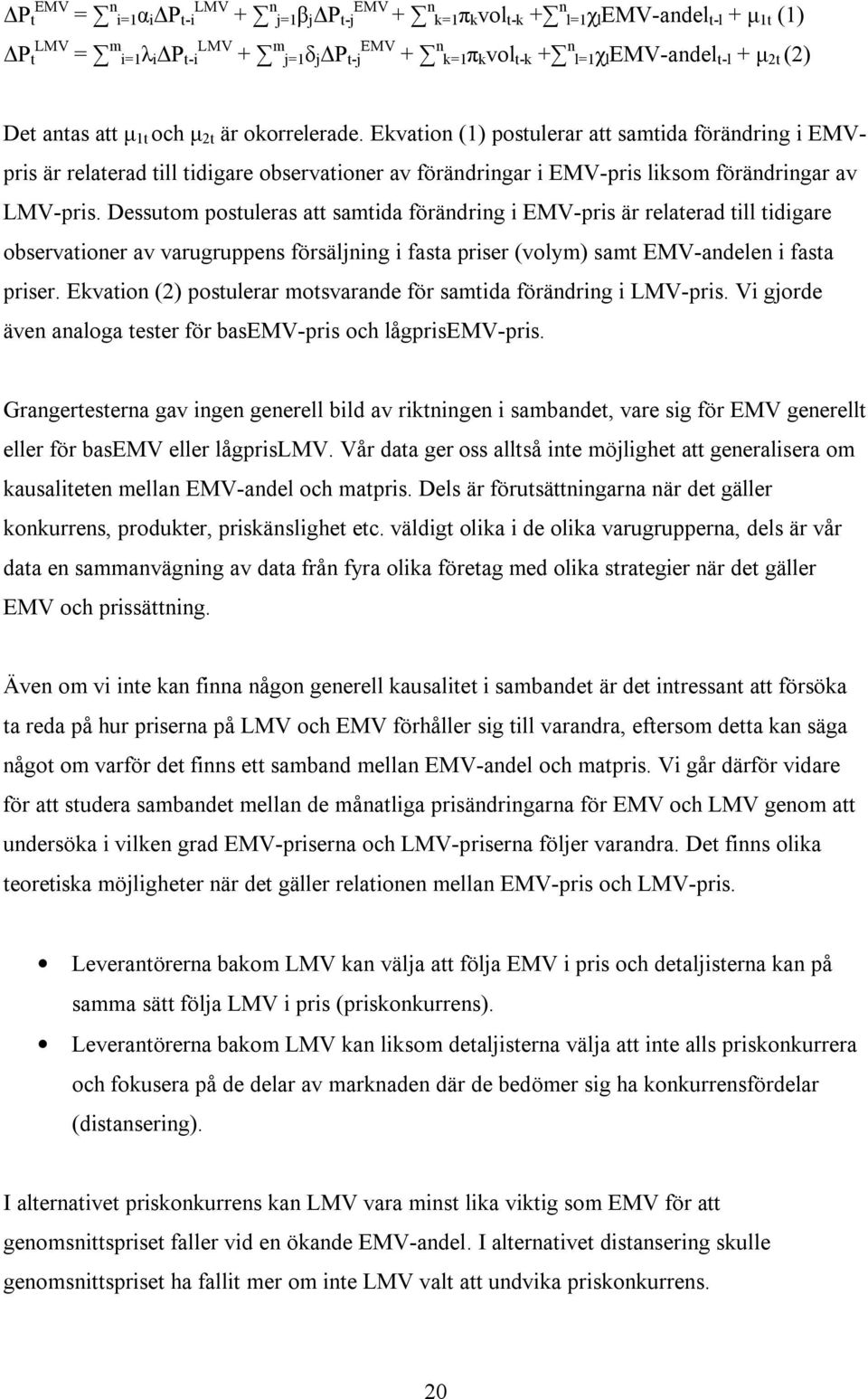 Ekvation (1) postulerar att samtida förändring i EMVpris är relaterad till tidigare observationer av förändringar i EMV-pris liksom förändringar av LMV-pris.