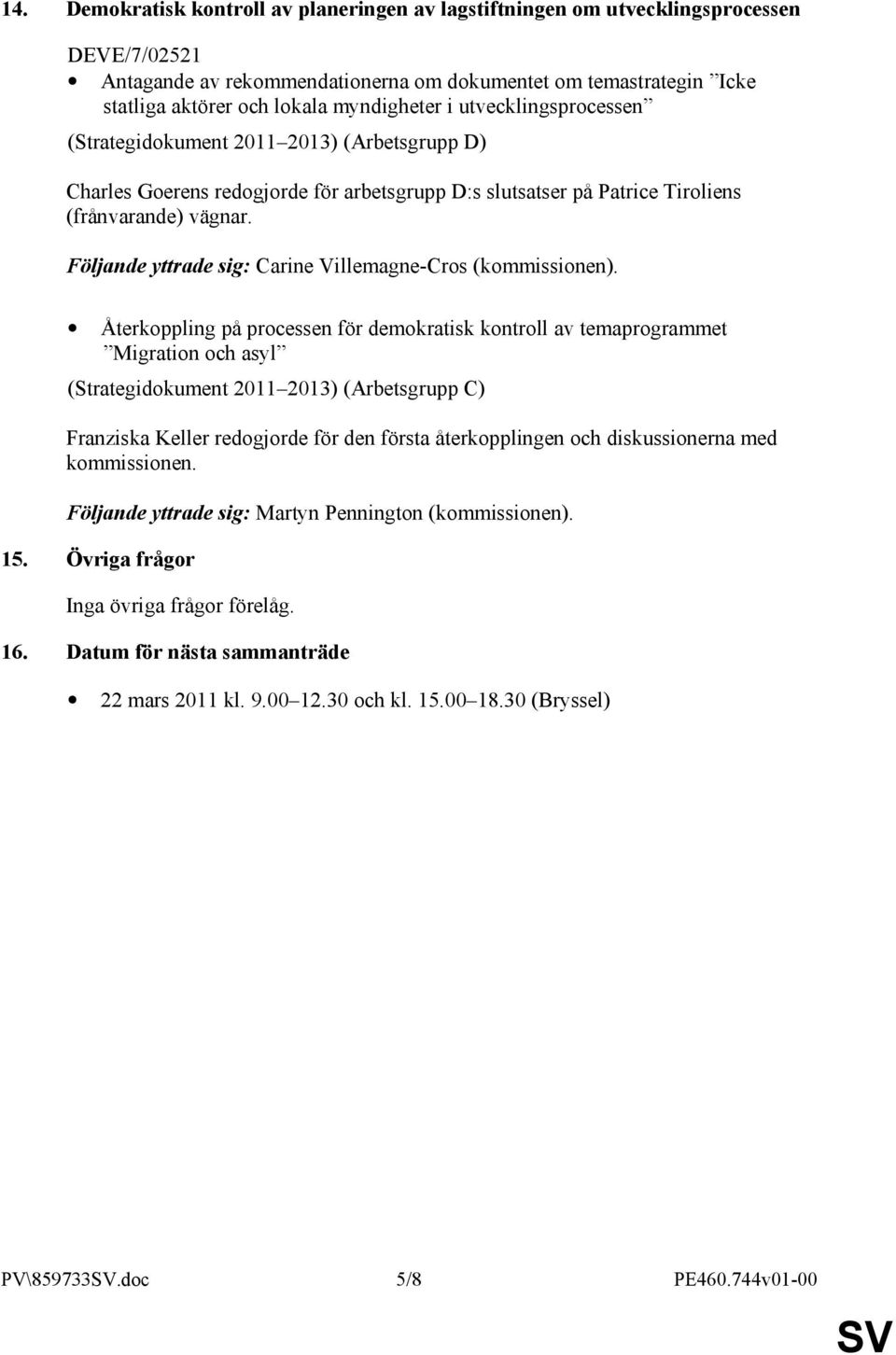 Följande yttrade sig: Carine Villemagne-Cros (kommissionen).