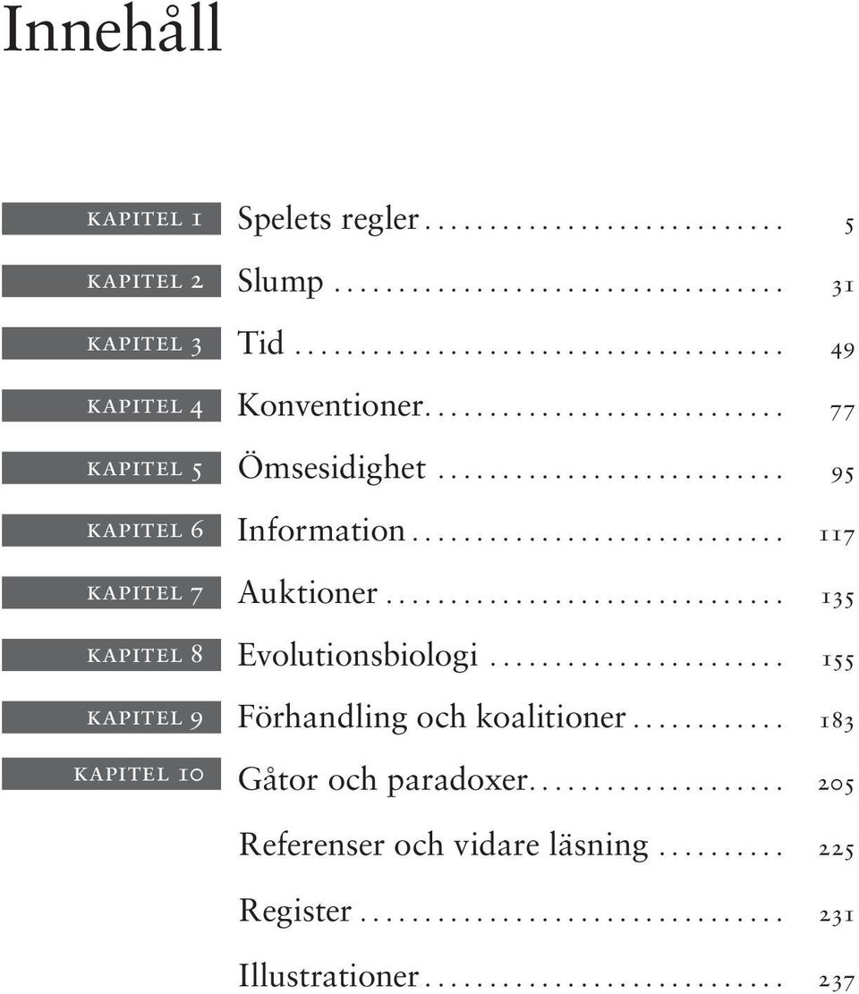.. 117 kapitel 7 Auktioner... 135 kapitel 8 Evolutionsbiologi.