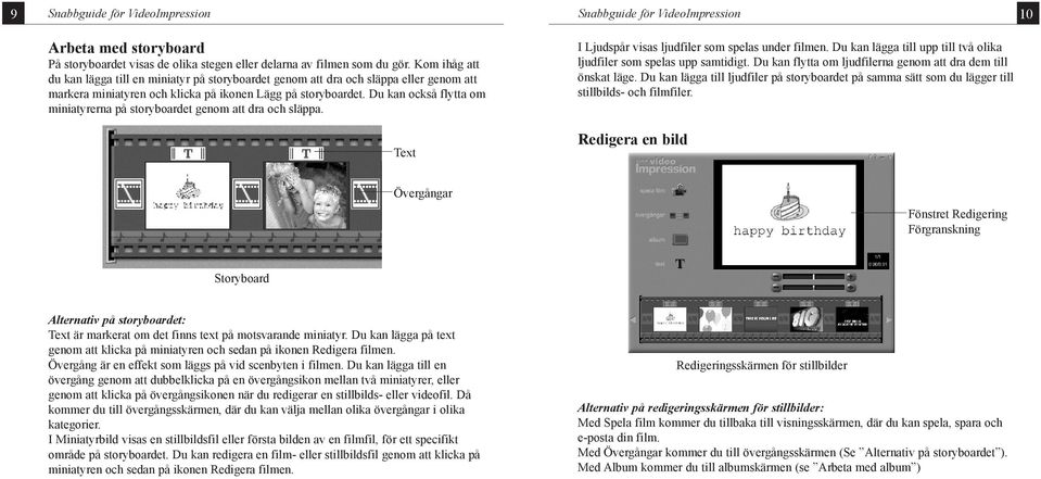 Du kan också flytta om miniatyrerna på storyboardet genom att dra och släppa. Text I Ljudspår visas ljudfiler som spelas under filmen.