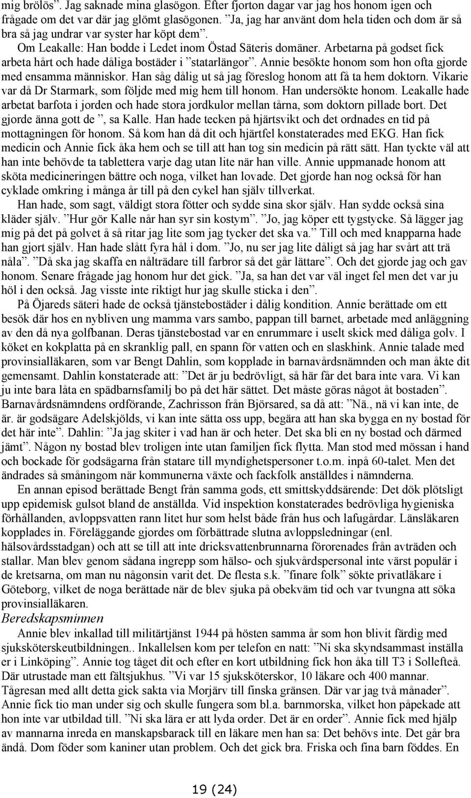 Arbetarna på godset fick arbeta hårt och hade dåliga bostäder i statarlängor. Annie besökte honom som hon ofta gjorde med ensamma människor.