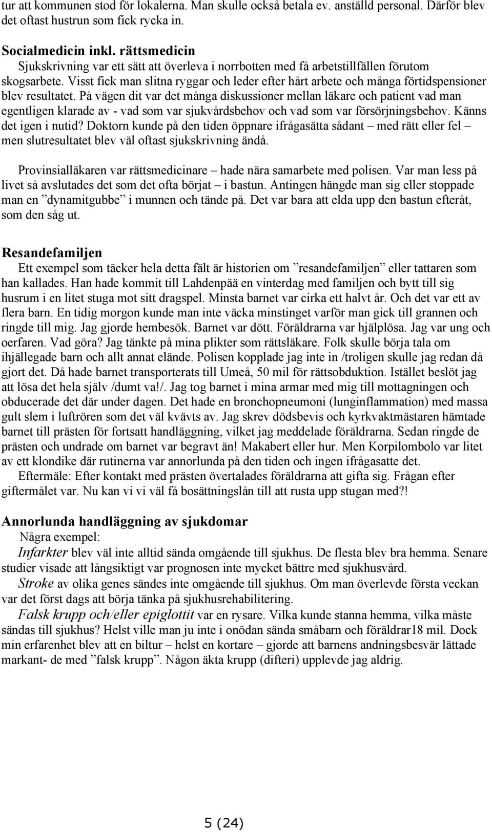 Visst fick man slitna ryggar och leder efter hårt arbete och många förtidspensioner blev resultatet.