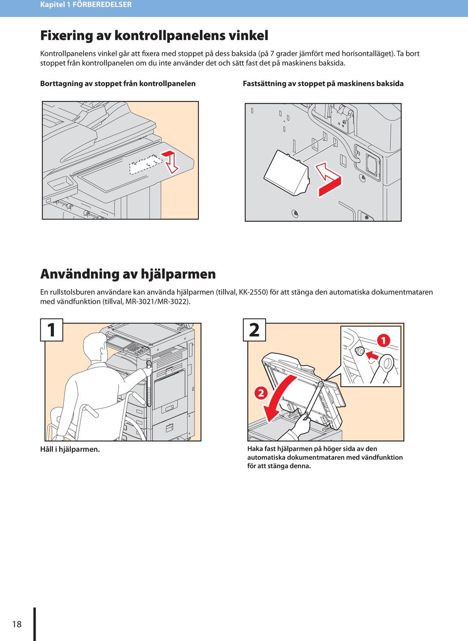 Borttagning av stoppet från kontrollpanelen Fastsättning av stoppet på maskinens baksida Användning av hjälparmen En rullstolsburen användare kan använda hjälparmen