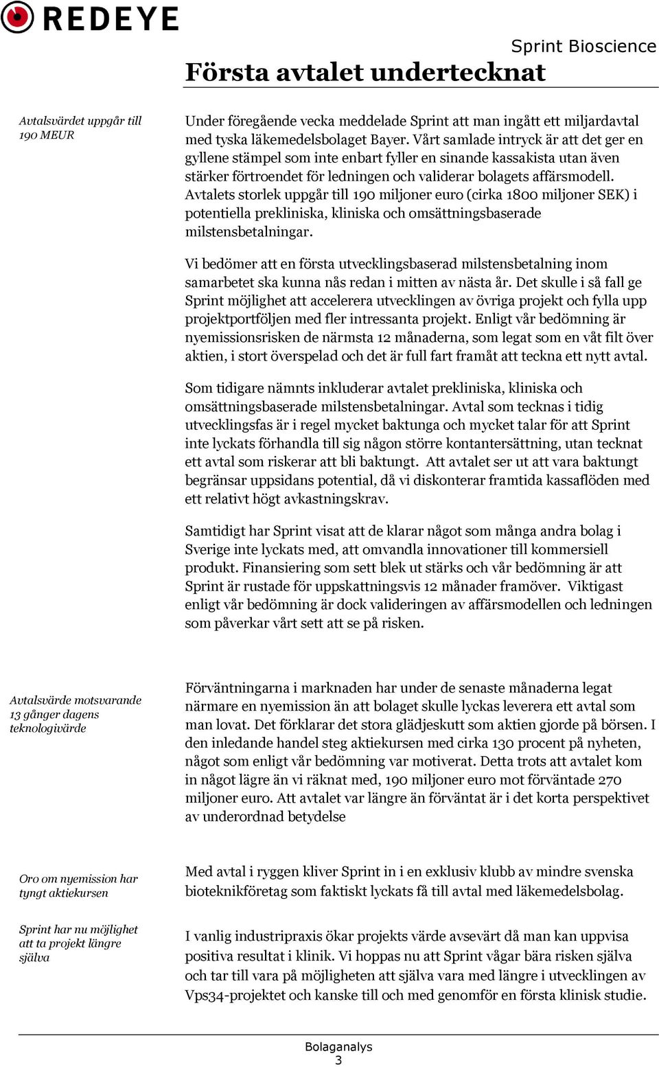 Avtalets storlek uppgår till 190 miljoner euro (cirka 1800 miljoner SEK) i potentiella prekliniska, kliniska och omsättningsbaserade milstensbetalningar.