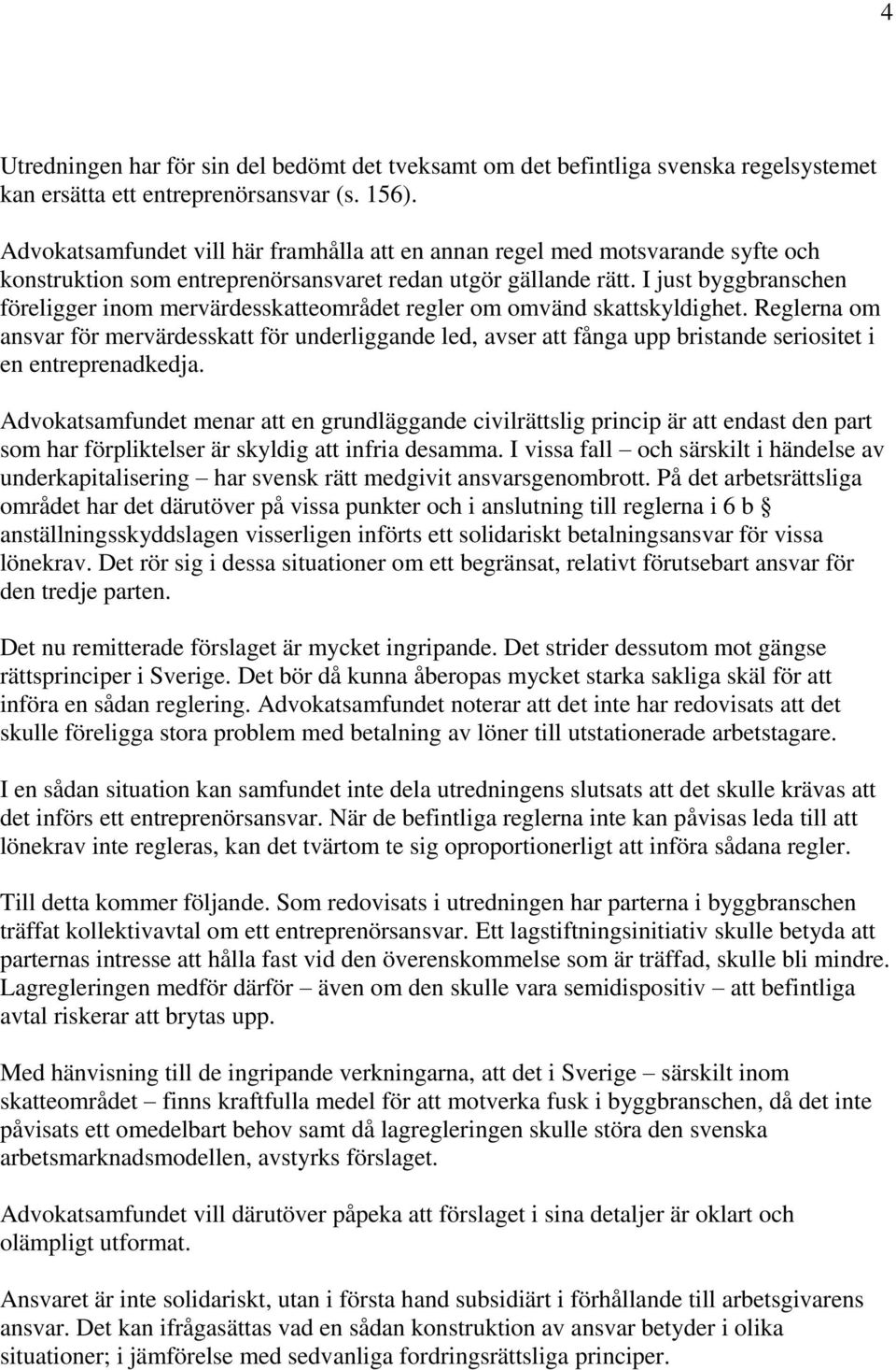 I just byggbranschen föreligger inom mervärdesskatteområdet regler om omvänd skattskyldighet.