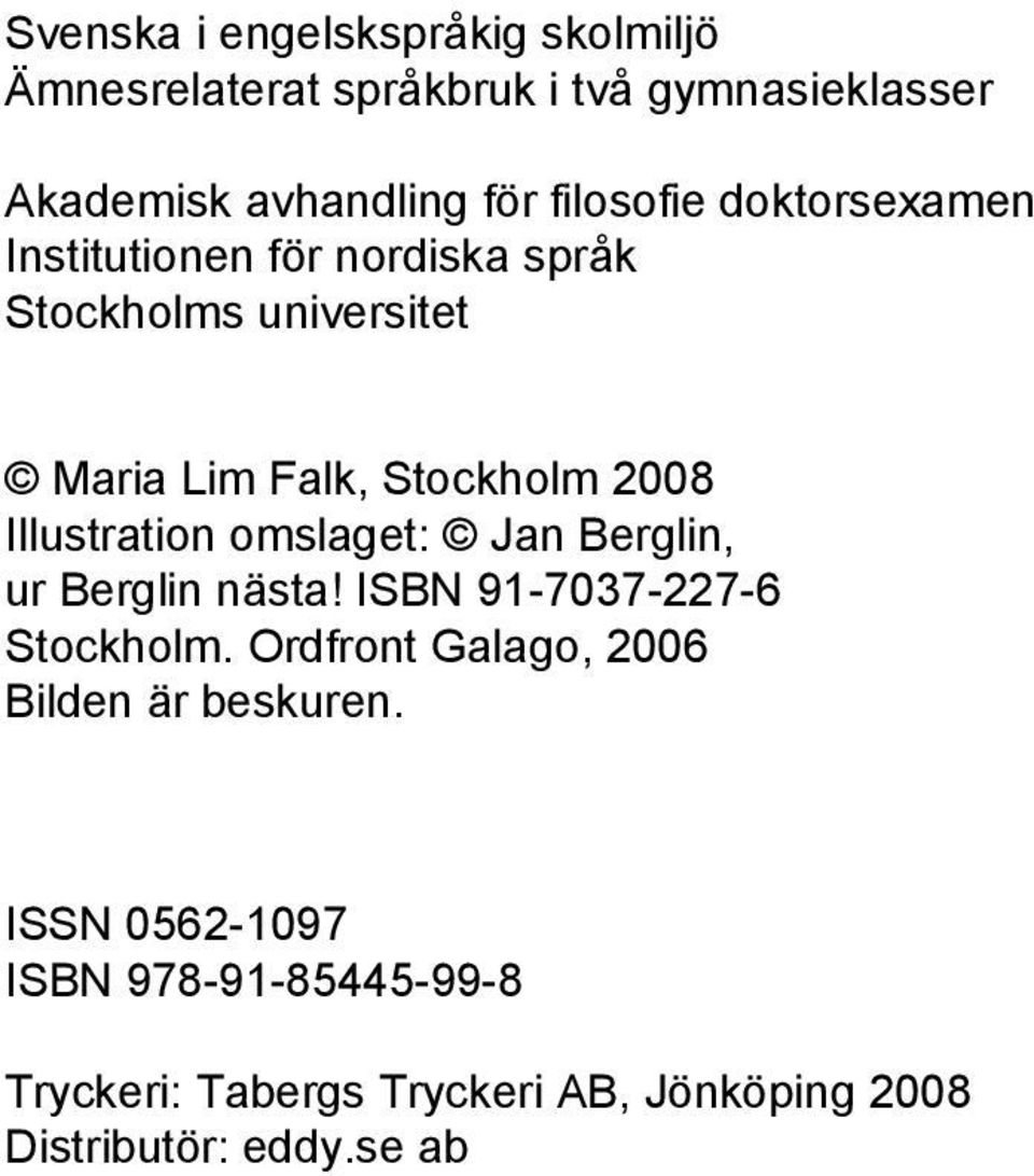 Illustration omslaget: Jan Berglin, ur Berglin nästa! ISBN 91-7037-227-6 Stockholm.