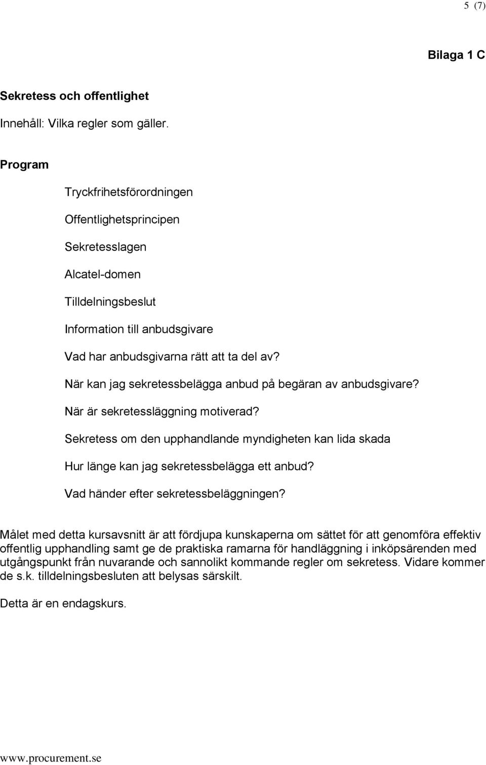 När kan jag sekretessbelägga anbud på begäran av anbudsgivare? När är sekretessläggning motiverad?