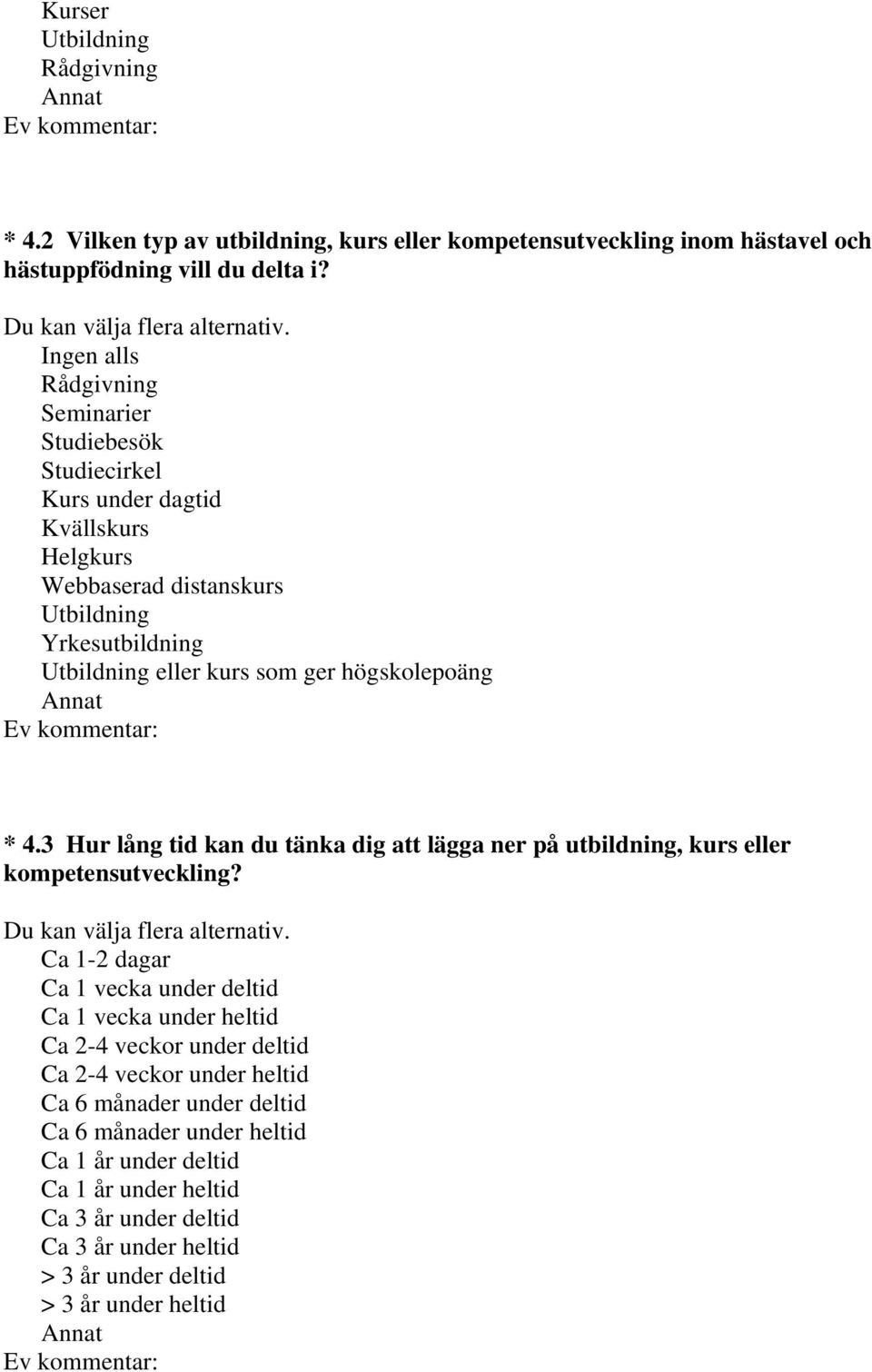 högskolepoäng * 4.3 Hur lång tid kan du tänka dig att lägga ner på utbildning, kurs eller kompetensutveckling?