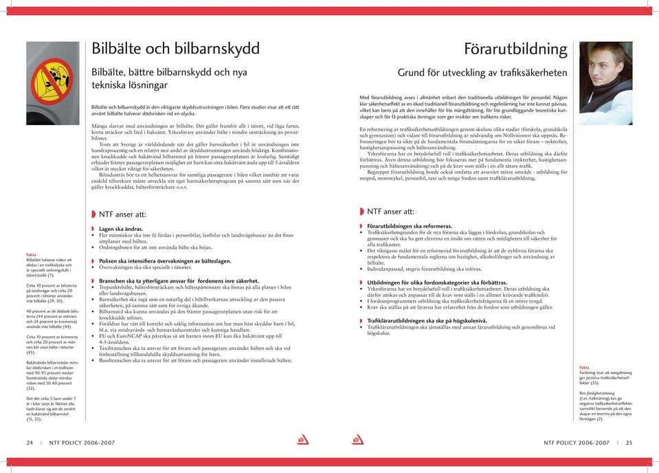 Med förarutbildning avses i allmänhet enbart den traditionella utbildningen för personbil.