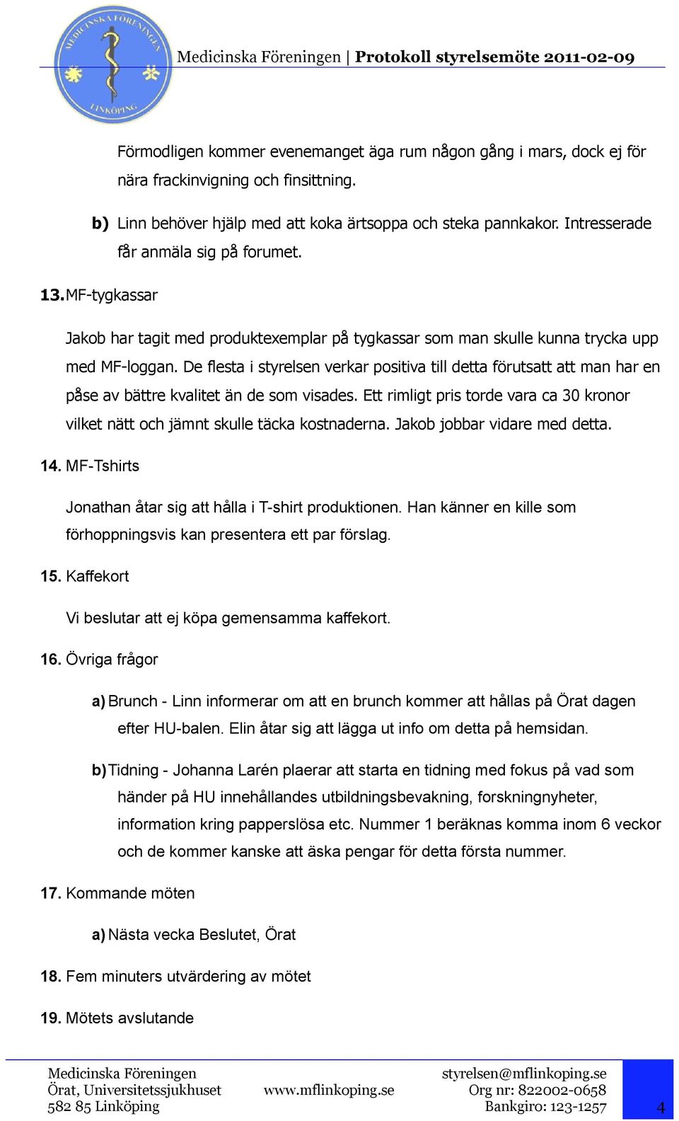 De flesta i styrelsen verkar positiva till detta förutsatt att man har en påse av bättre kvalitet än de som visades.