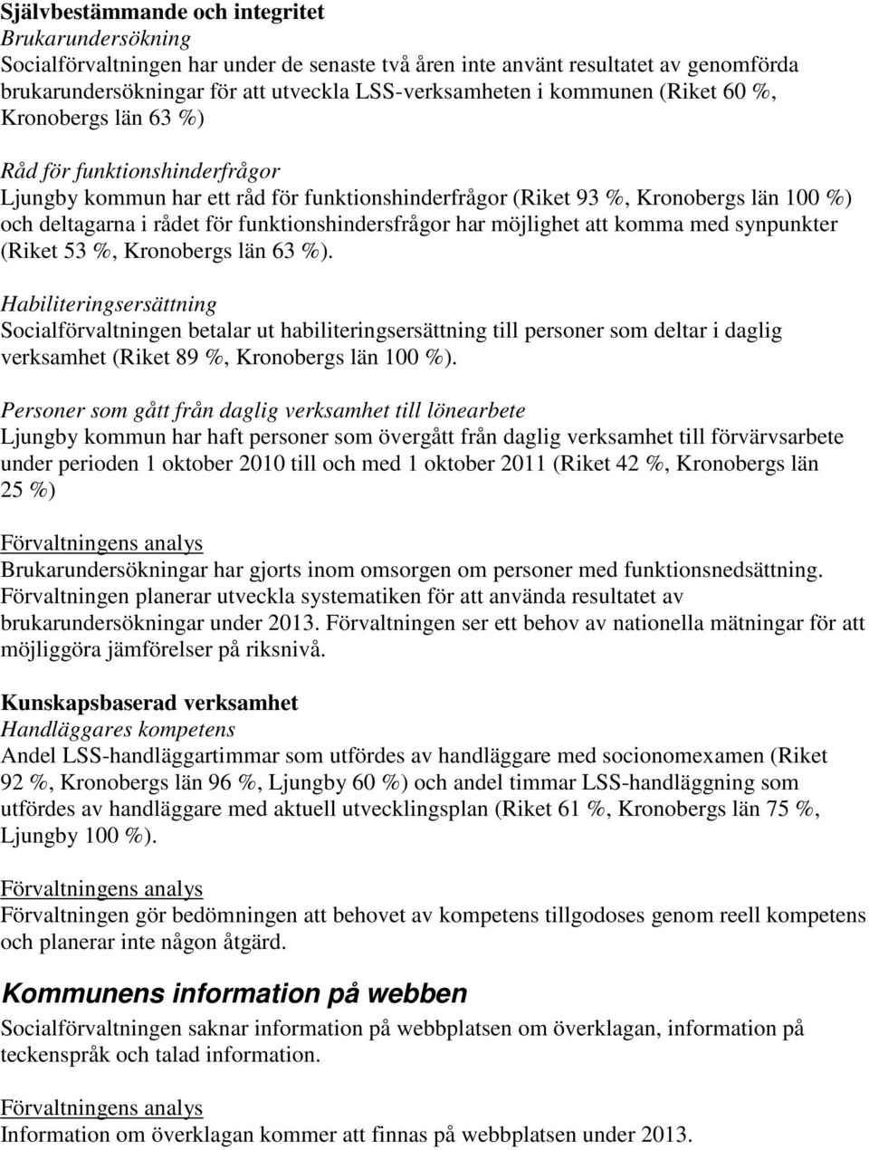 funktionshindersfrågor har möjlighet att komma med synpunkter (Riket 53 %, Kronobergs län 63 %).