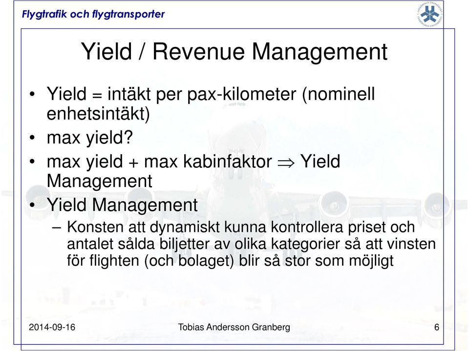 max yield + max kabinfaktor Yield Management Yield Management Konsten att dynamiskt kunna