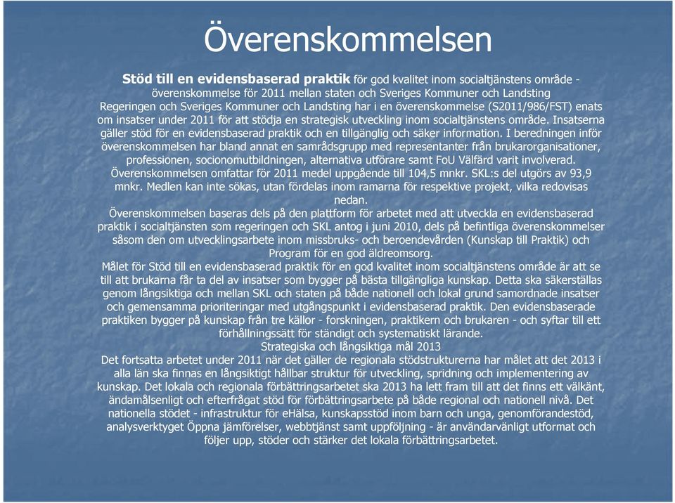 Insatserna gäller stöd för en evidensbaserad praktik och en tillgänglig och säker information.