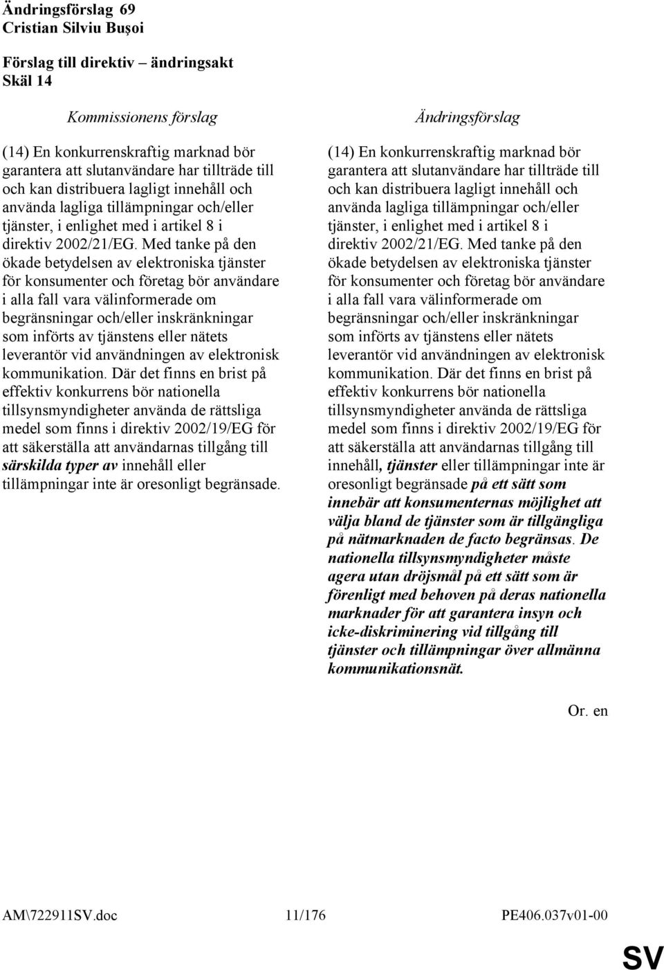 Med tanke på den ökade betydelsen av elektroniska tjänster för konsumenter och företag bör användare i alla fall vara välinformerade om begränsningar och/eller inskränkningar som införts av tjänstens