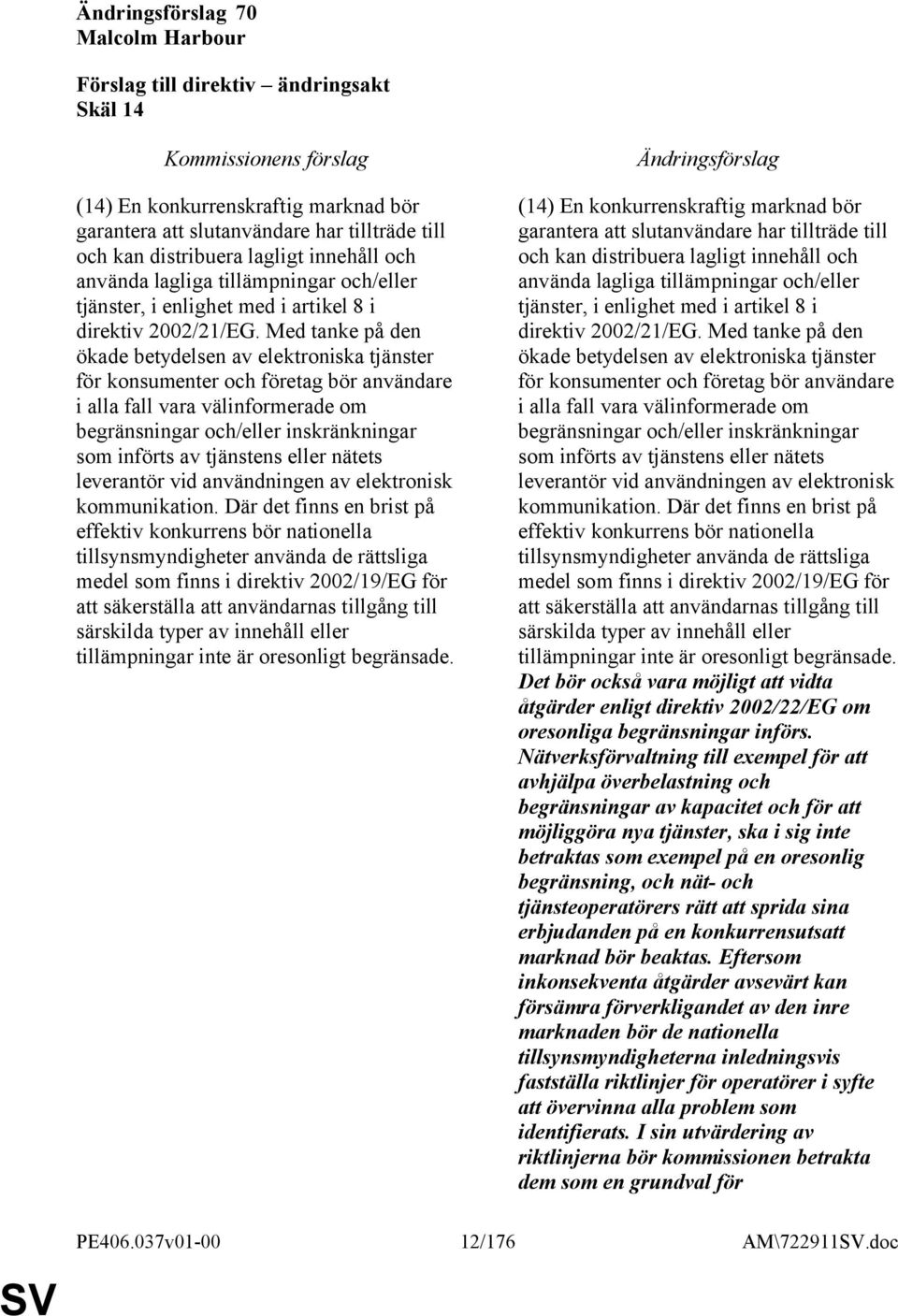 Med tanke på den ökade betydelsen av elektroniska tjänster för konsumenter och företag bör användare i alla fall vara välinformerade om begränsningar och/eller inskränkningar som införts av tjänstens