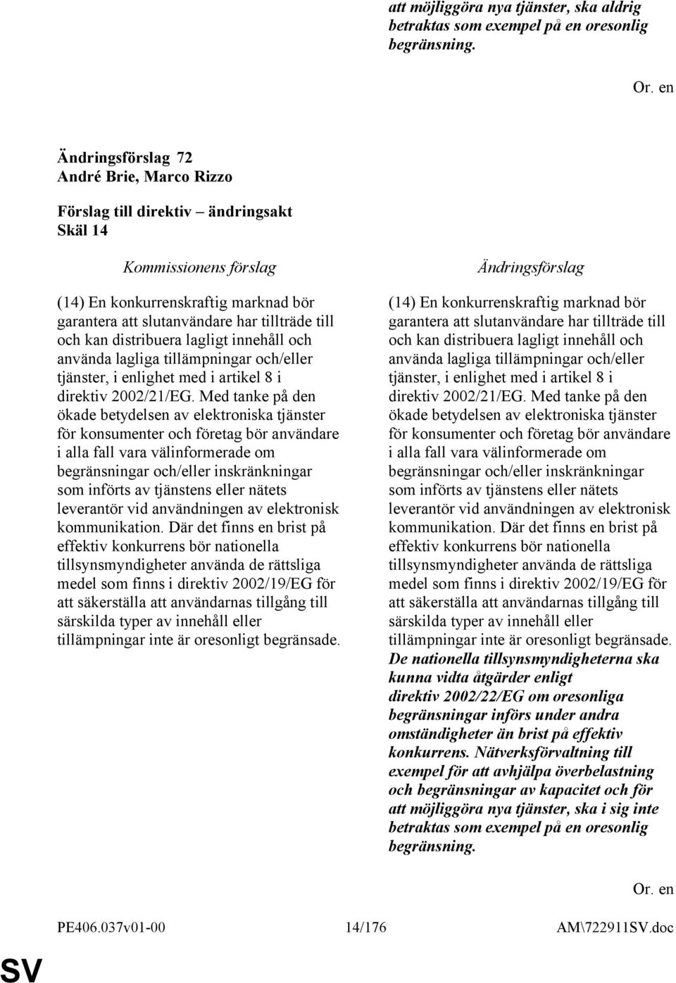 och/eller tjänster, i enlighet med i artikel 8 i direktiv 2002/21/EG.