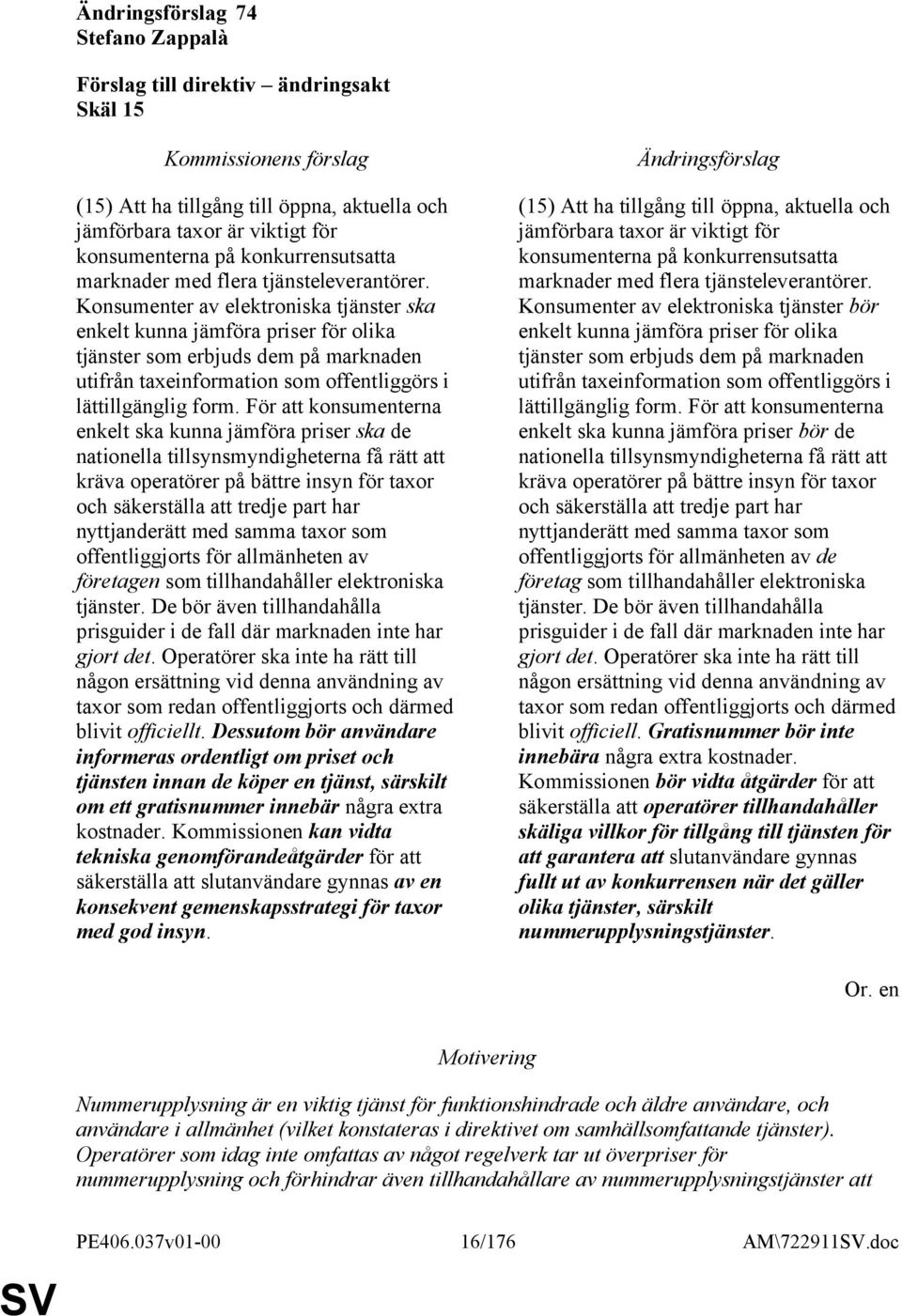 För att konsumenterna enkelt ska kunna jämföra priser ska de nationella tillsynsmyndigheterna få rätt att kräva operatörer på bättre insyn för taxor och säkerställa att tredje part har nyttjanderätt