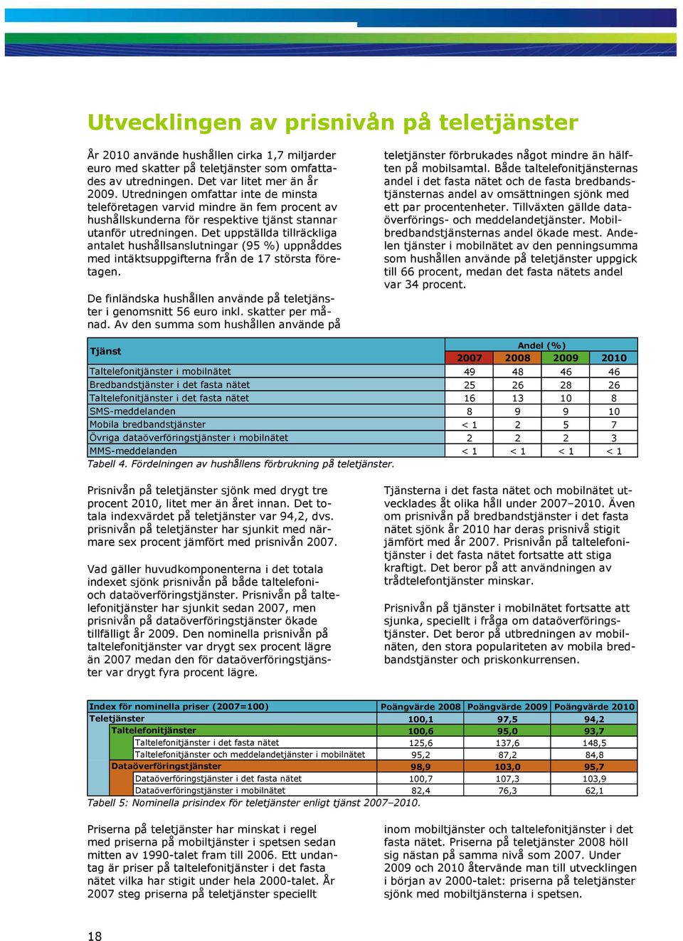 Det uppställda tillräckliga antalet hushållsanslutningar (95 %) uppnåddes med intäktsuppgifterna från de 17 största företagen.