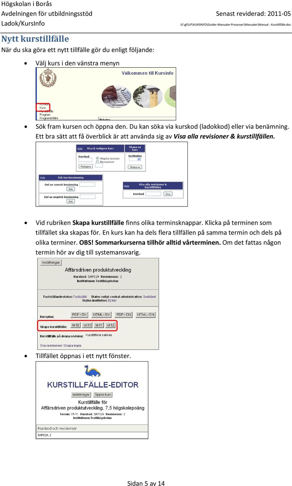 Vid rubriken Skapa kurstillfälle finns olika terminsknappar. Klicka på terminen som tillfället ska skapas för.