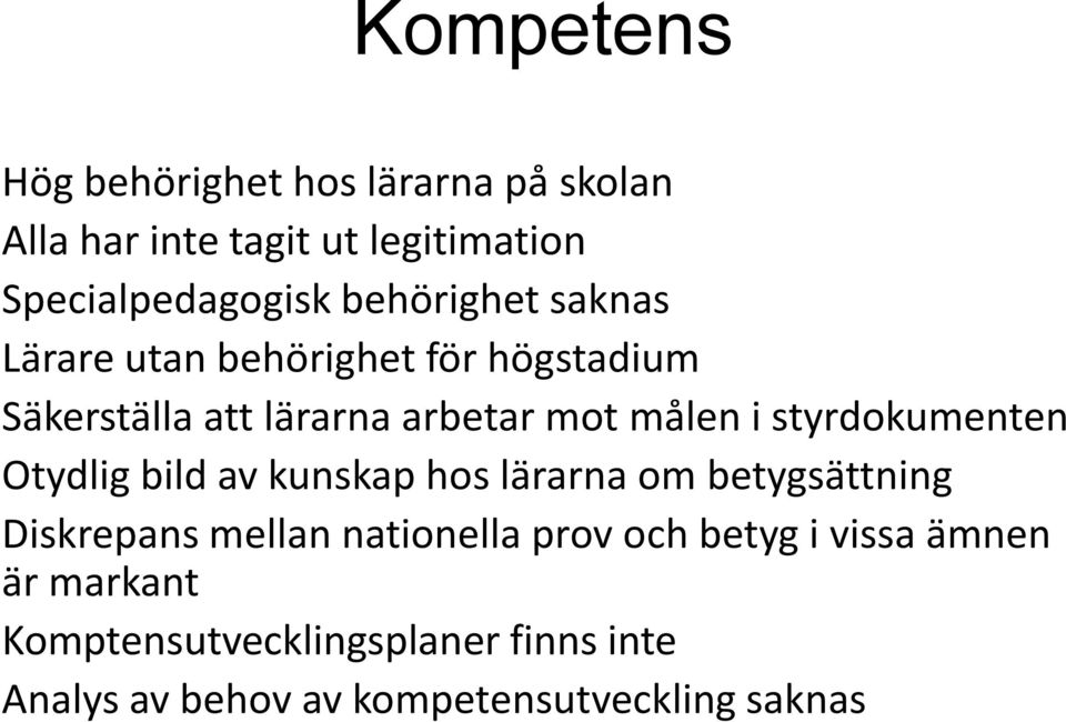 styrdokumenten Otydlig bild av kunskap hos lärarna om betygsättning Diskrepans mellan nationella prov