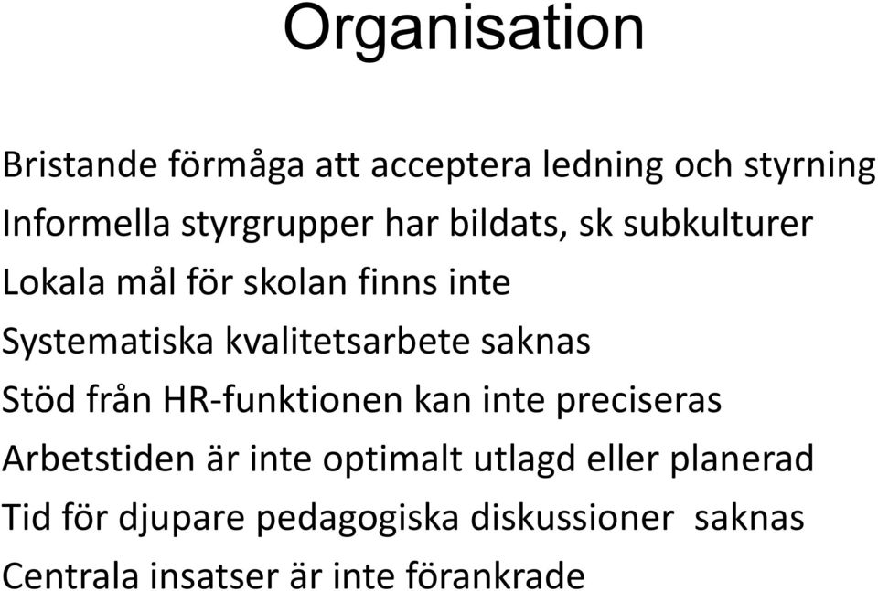 saknas Stöd från HR-funktionen kan inte preciseras Arbetstiden är inte optimalt utlagd