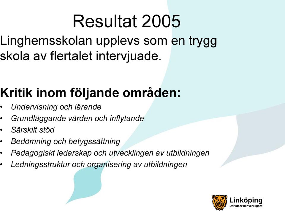 Kritik inom följande områden: Undervisning och lärande Grundläggande värden och