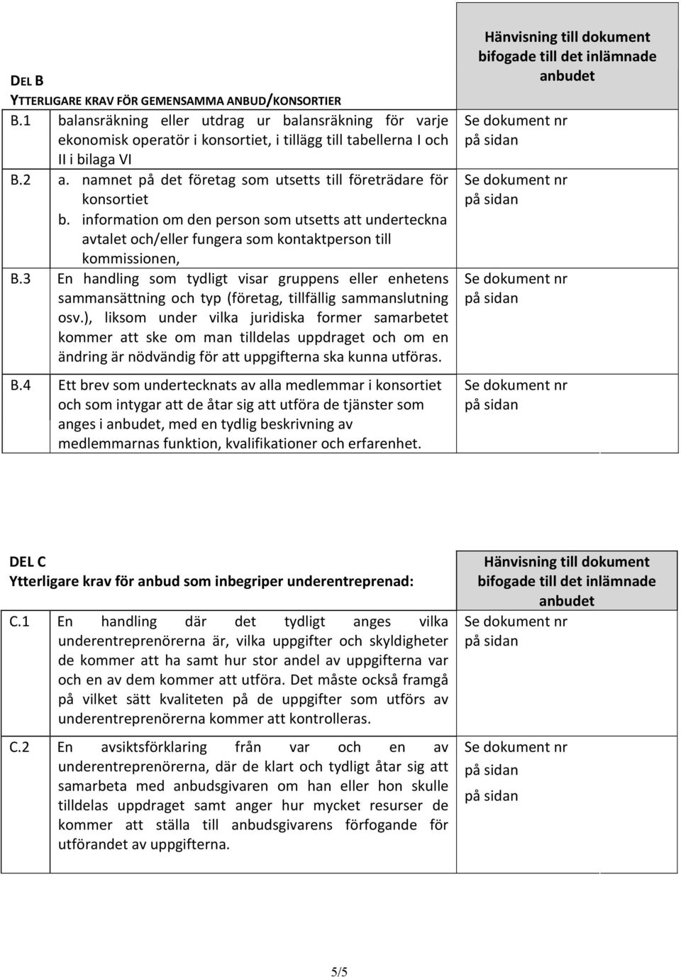 3 En handling som tydligt visar gruppens eller enhetens sammansättning och typ (företag, tillfällig sammanslutning osv.