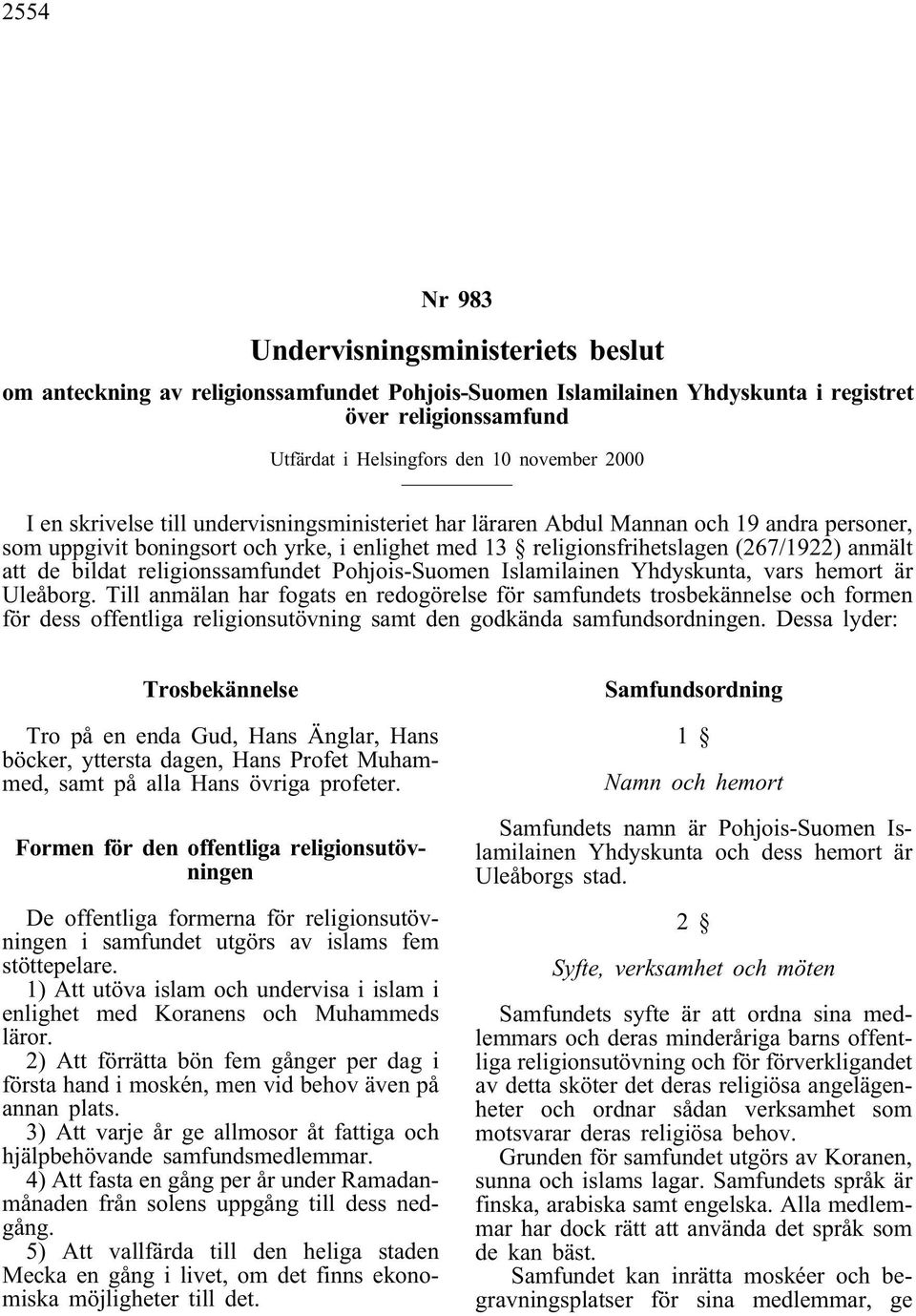 religionssamfundet Pohjois-Suomen Islamilainen Yhdyskunta, vars hemort är Uleåborg.